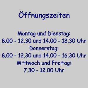 �ffnungszeiten  Montag und Dienstag: 8.00 - 12.30 und 14.00 - 18.30 Uhr Donnerstag: 8.00 - 12.30 und 14.00 - 16.30 Uhr Mittwoch und Freitag: 7.30 - 12.00 Uhr